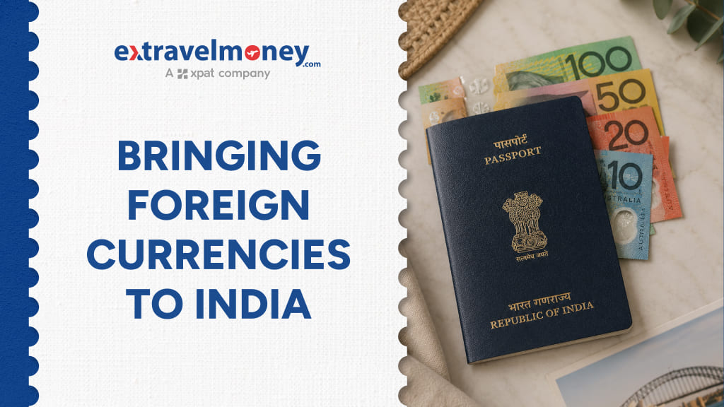 Things to Note while Bringing Foreign Currencies to India