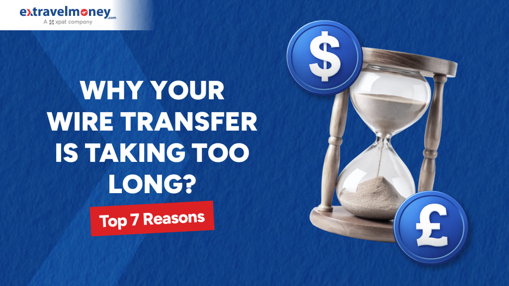 7 Expert Reasons for International Money Transfer Delays