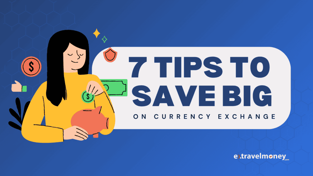 An illustration of a person holding a piggy bank and smiling, surrounded by dollar signs with the text "7 TIPS TO SAVE BIG ON CURRENCY EXCHANGE" prominently displayed. The background is blue with the ExTravelMoney logo.