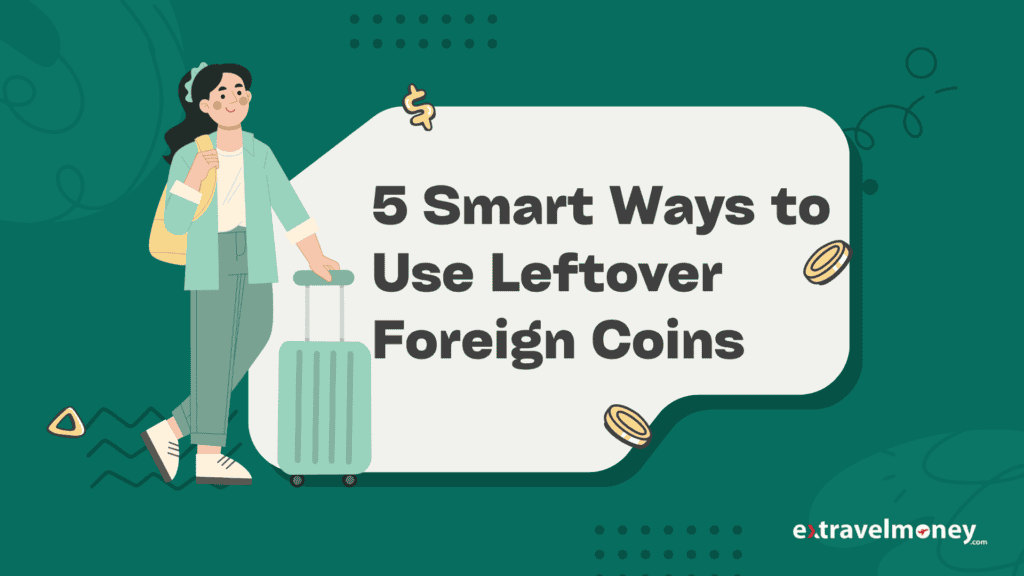 Cover image featuring graphic of a traveller with the title "5 Smart Ways to Use Leftover Foreign Coins".
