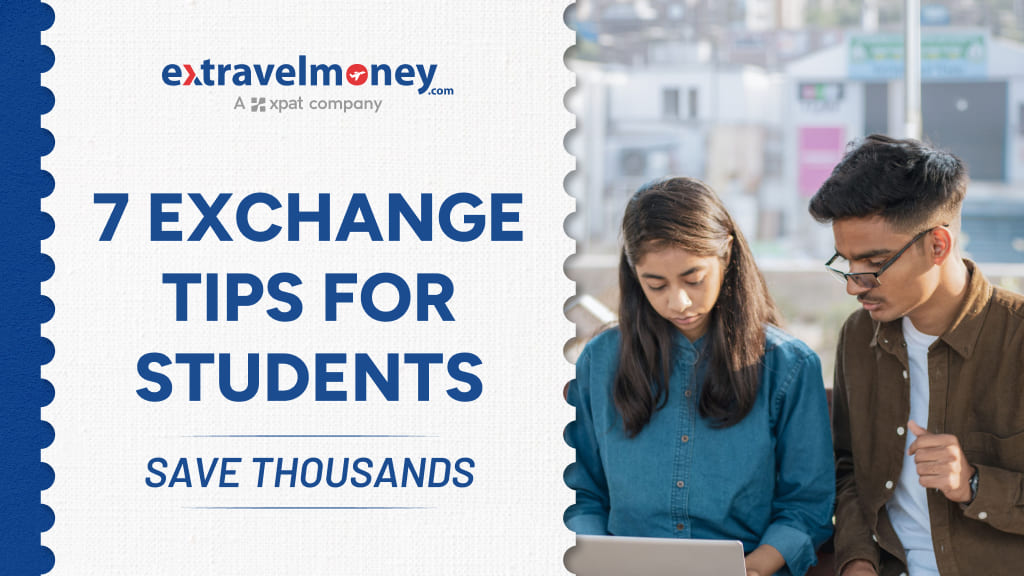 Top 7 Currency Exchange Tips for Students Traveling Abroad